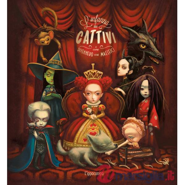 Infanzia dei cattivi. O come divennero così malefici. Ediz. illustrata (L')