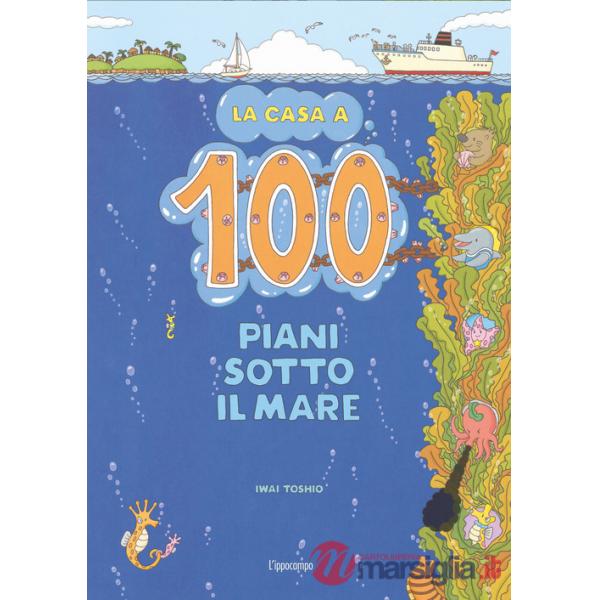 Casa a 100 piani sotto il mare. Ediz. illustrata (La)