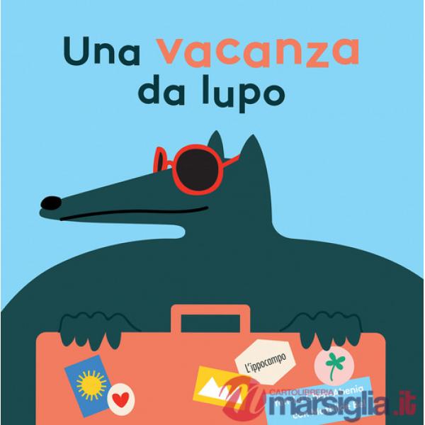 Vacanza da lupo. Ediz. illustrata (Una)
