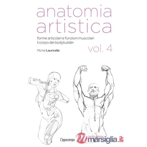 Anatomia artistica. Vol. 4: Forme articolari e funzioni muscolari. Il corpo dei bodybuilder