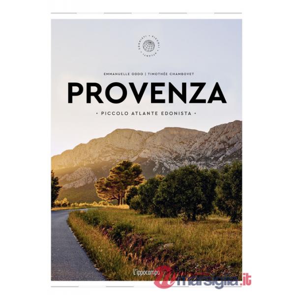 Provenza. Piccolo atlante edonista