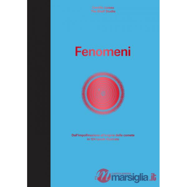 Fenomeni. Dall'impollinazione all'origine delle comete in 124 tavole illustrate. Ediz. illustrata