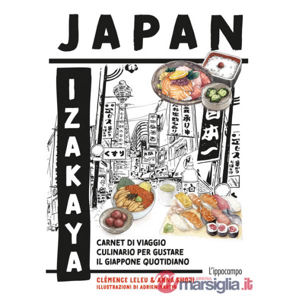 Japan Izakaya. Carnet di viaggio culinario per gustare il Giappone quotidiano. Ediz. illustrata