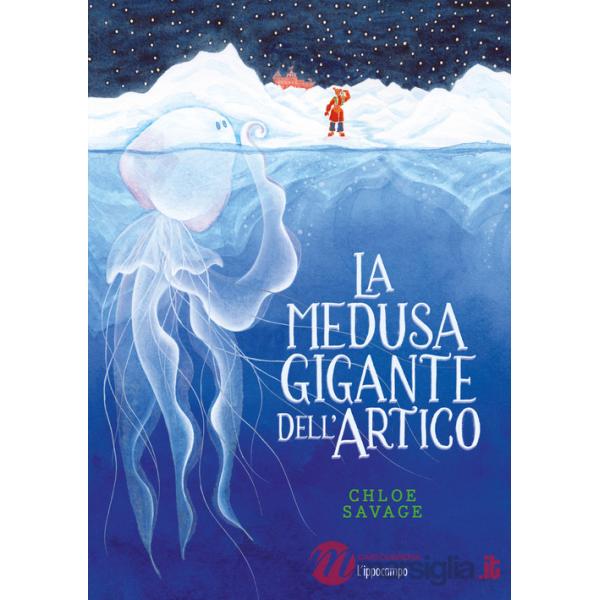 Medusa gigante dell'Artico. Libri per piccoli (La)