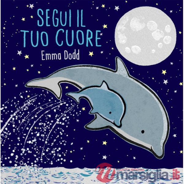 Segui il tuo cuore. Ediz. illustrata