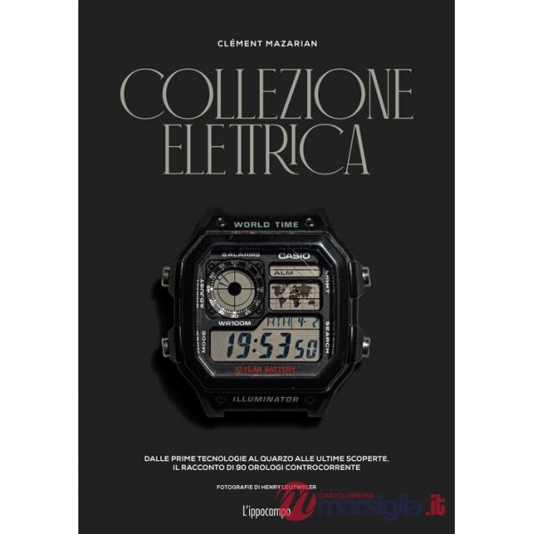 Collezione elettrica. Dalle prime tecnologie al quarzo alle ultime scoperte. Il racconto di 90 orologi controcorrente