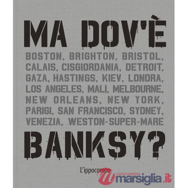 Ma dov'è Banksy? Nuova ediz.
