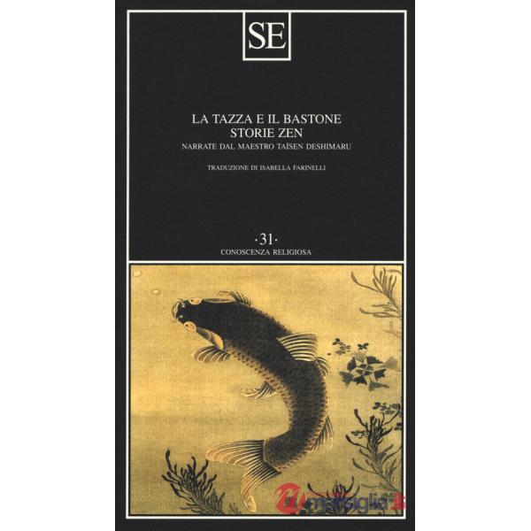 Tazza e il bastone. Storie zen narrate dal maestro Taisen Deshimaru (La)