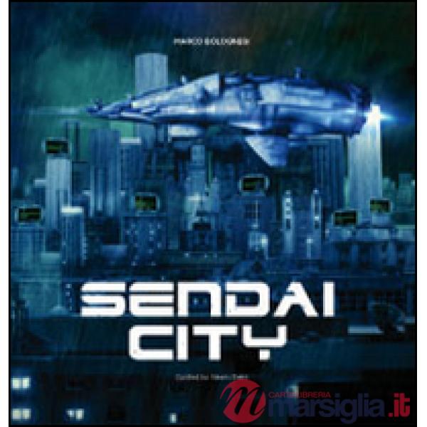 Sendai city. To the end of the future. Marco Bolognesi. Con poster. Ediz. illustrata