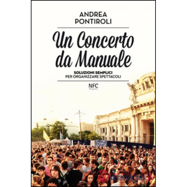 Concerto da manuale. Soluzioni semplici per organizzare spettacoli (Un)