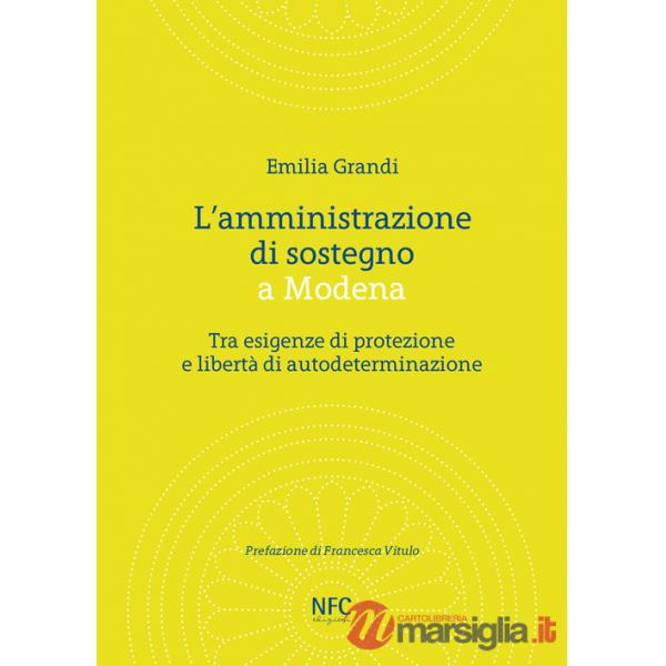 Amministrazione di sostegno a Modena. Tra esigenze di protezione e libertà di autodeterminazione (L')