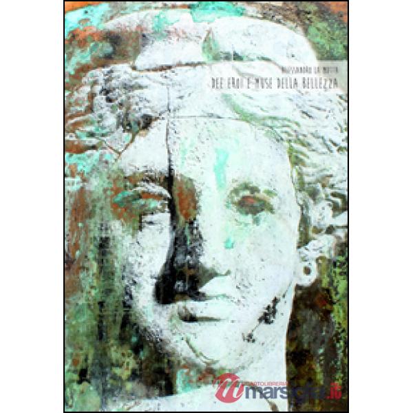 Dee eroi e muse della bellezza. Alessandro La Motta. Ediz. illustrata