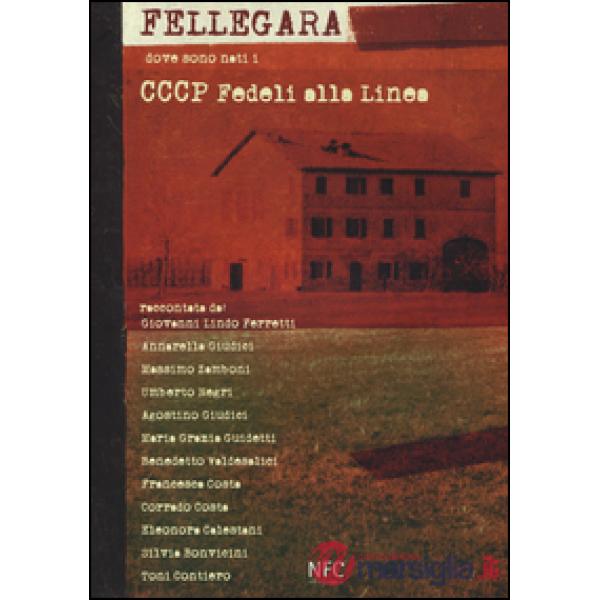 Fellegara. Dove sono nati i CCCP Fedeli alla linea. Ediz. illustrata