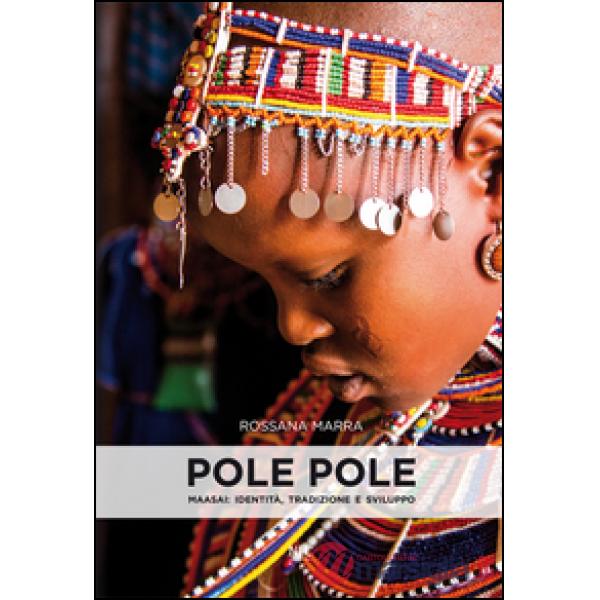 Pole pole. Maasai. Identità, tradizione e sviluppo. Ediz. illustrata