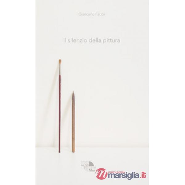 Silenzio della pittura. Giancarlo Fabbi. Ediz. a colori (Il)