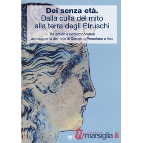 Dèi senza età. Dalla culla del mito alla terra degli Etruschi. Tra antico e contemporaneo alla scoperta del mito di Demetra, Per
