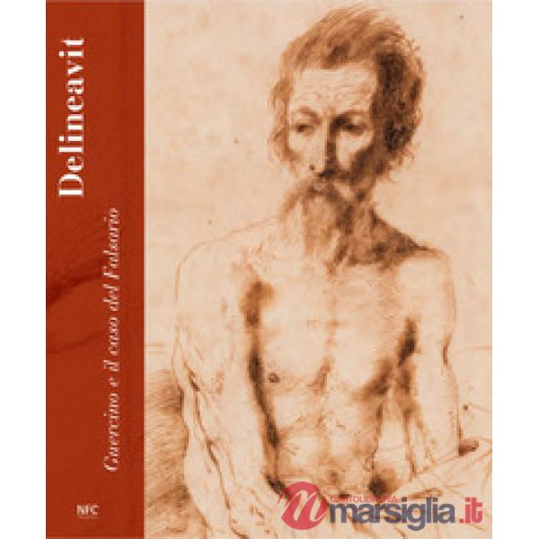 Delineavit. Guercino e il caso del Falsario. Catalogo della mostra (Rimini, 28 a