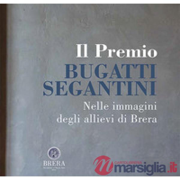 Premio Bugatti Segantini. Nelle immagini degli allievi di Brera (Il)