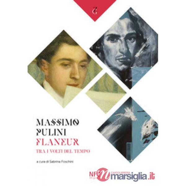 Massimo Pulini. Flâneur. Tra i volti del tempo. Catalogo della mostra (Rimini, 27 luglio-30 agosto 2019). Ediz. illustrata