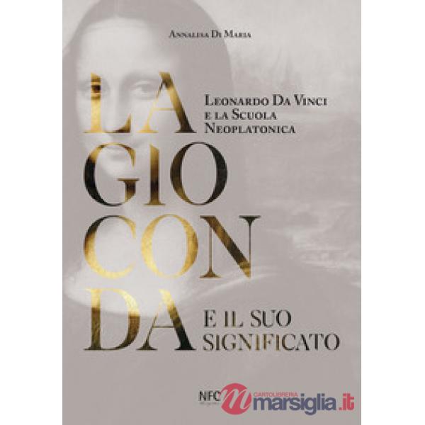Gioconda e il suo significato. Leonardo da Vinci e la scuola neoplatonica (La)