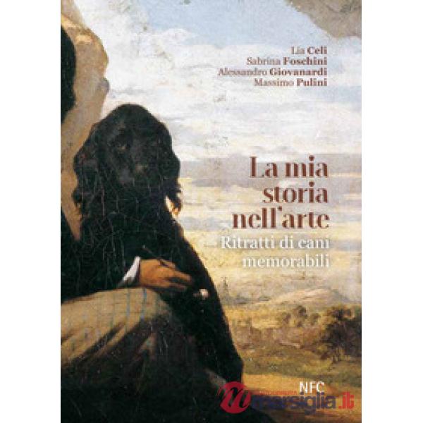 Mia storia nell'arte. Ritratti di cani memorabili (La)