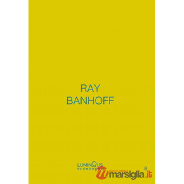 Ray Banhoff. Luminous Phenomena. Ediz. italiana, francese e inglese. Vol. 8