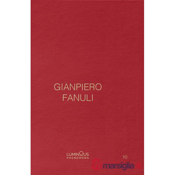 Gianpiero Fanuli. Luminous Phenomena. Ediz. inglese, italiana e francese. Vol. 10