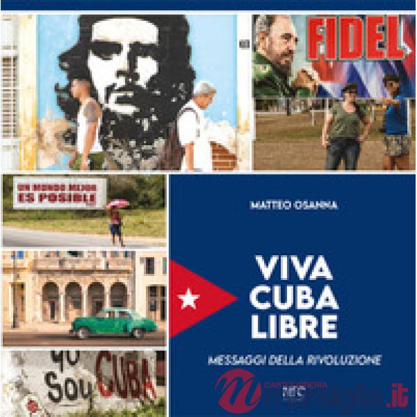 Viva Cuba libre. Messaggi della rivoluzione. Ediz. italiana, spagnola e inglese