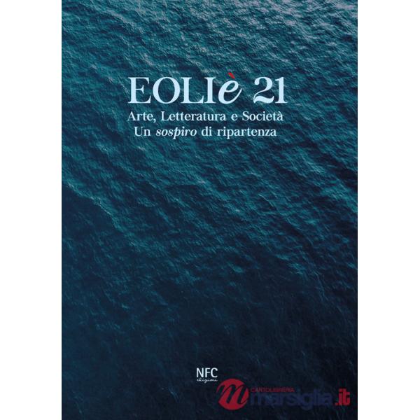 Eoliè 21. Arte, letteratura e società. Un sospiro di ripartenza. Ediz. illustrata