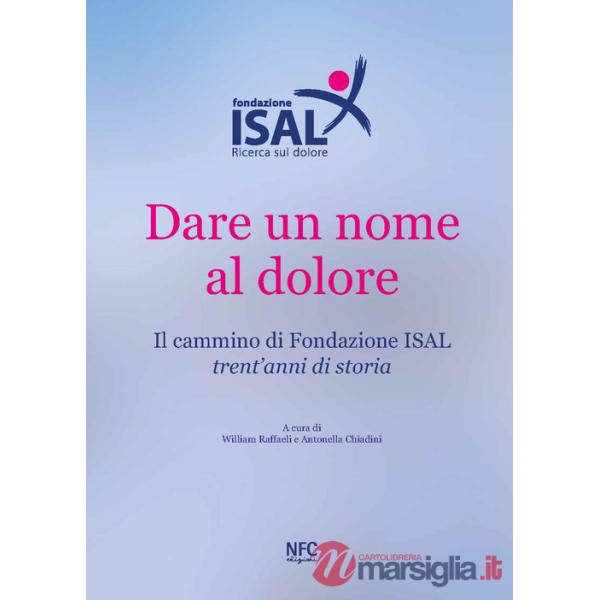 Dare un nome al dolore. Il cammino di Fondazione ISAL. Trent'anni di storia