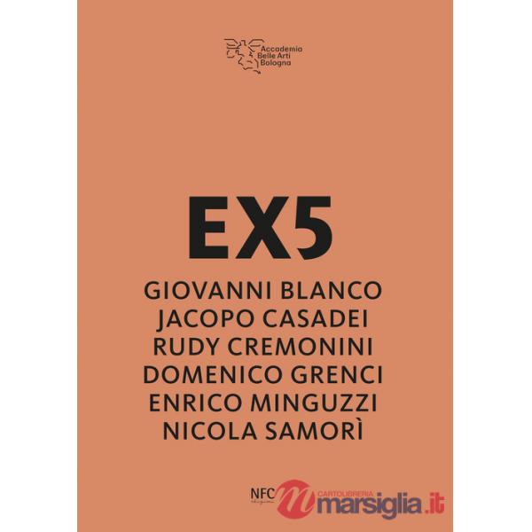 EX5. Giovanni Blanco, Jacopo Casadei, Rudy Cremonini, Domenico Grenci, Enrico Minguzzi, Nicola Samorì