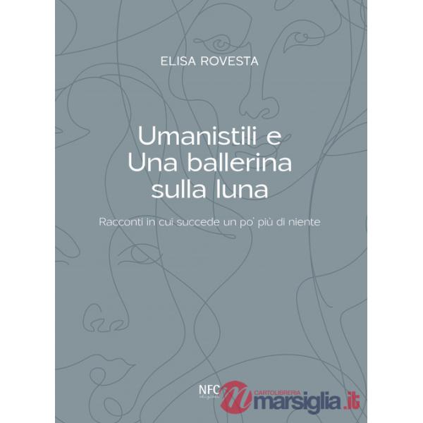 Umanistili e Una ballerina sulla luna. Racconti in cui succede un po' più di niente