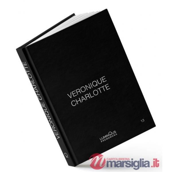 Veronique Charlotte. Luminous phenomena. Ediz. italiana, inglese e francese. Vol. 13