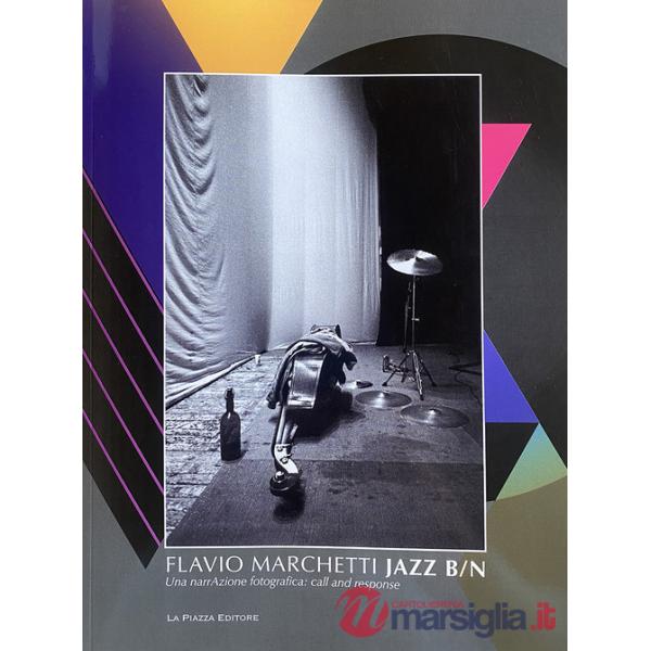 JAZZ B/N. Flavio Marchetti. Una narrAzione fotografica: call and response. Ediz. illustrata. Vol. 1