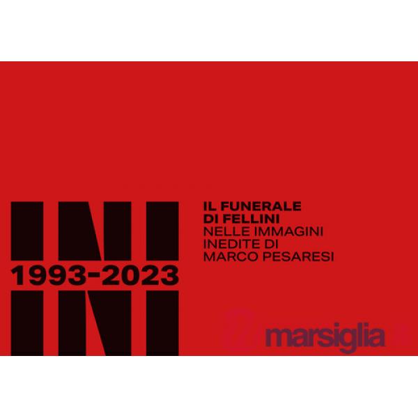 Rimini 1993-2023. Il funerale di Fellini nelle immagini inedite di Marco Pesaresi. Ediz. illustrata