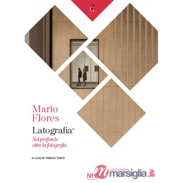 Mario Flores. Latografia. Nel profondo oltre la fotografia. Ediz. illustrata