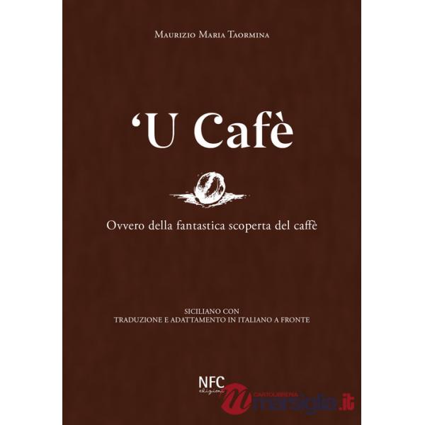 Cafè. Ovvero della fantastica scoperta del caffè. Siciliano con traduzione e adattamento in italiano a fronte ('U)