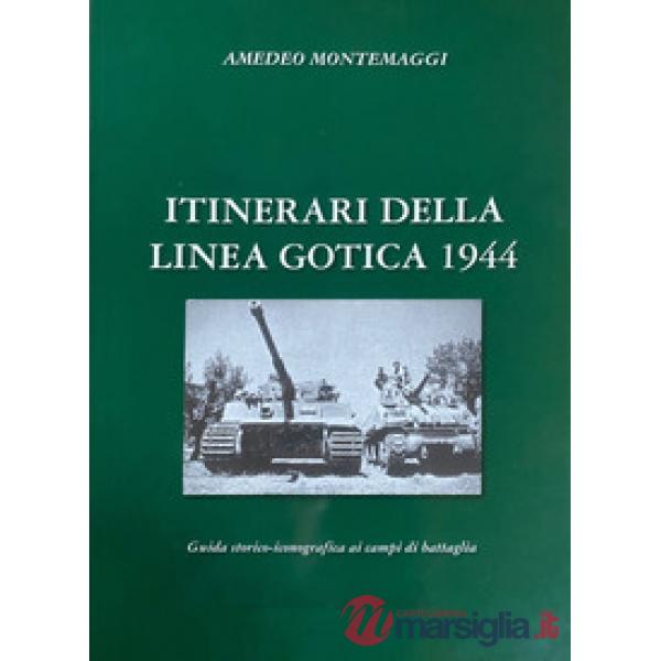 Itinerari della Linea Gotica 1944. Guida storico-fotografica ai campi di battaglia