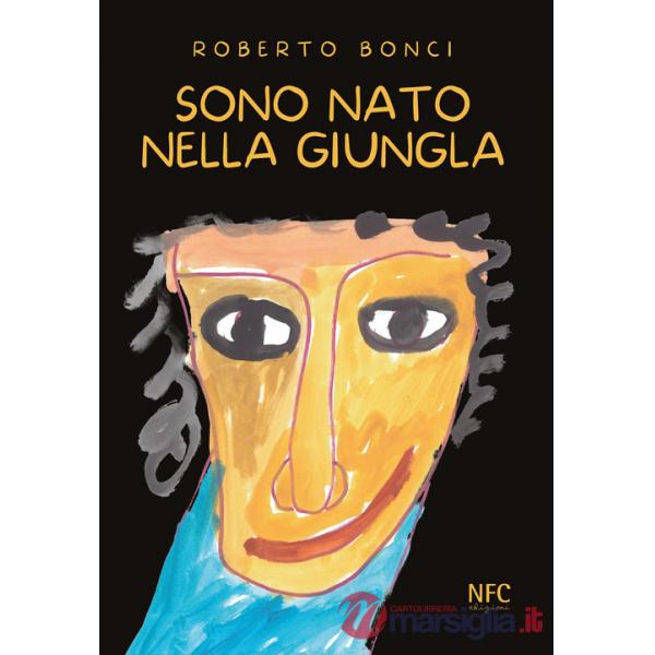 Sono nato nella giungla. Ediz. illustrata