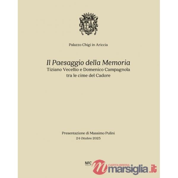 Paesaggio della memoria. Tiziano Vecellio e Domenico Campagnola tra le cime del Cadore. Ediz. bilingue (Il)