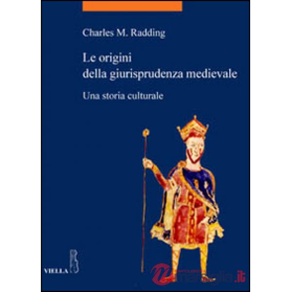 Origini della giurisprudenza medievale. Una storia culturale (Le)