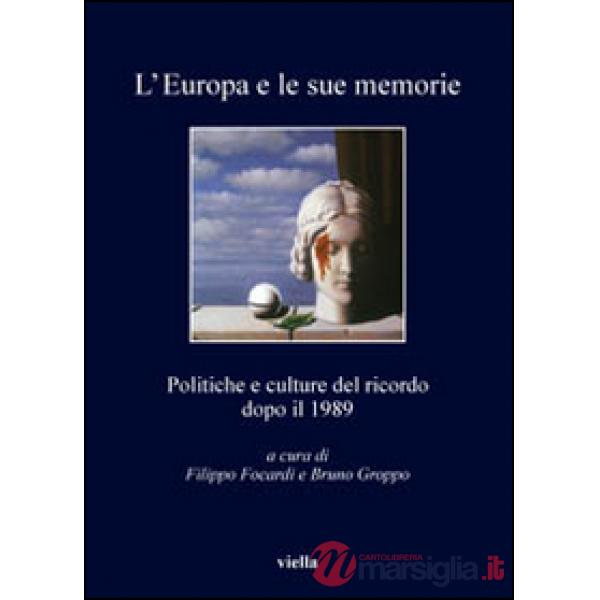 Europa e le sue memorie. Politiche e culture del ricordo dopo il 1989 (L')