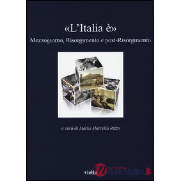 «L'Italia è». Mezzogiorno, Risorgimento e post-Risorgimento