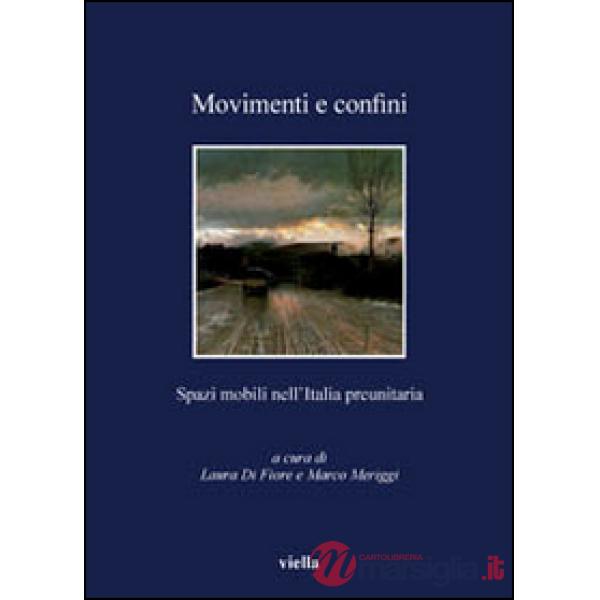 Movimenti e confini. Spazi mobili nell'Italia preunitaria