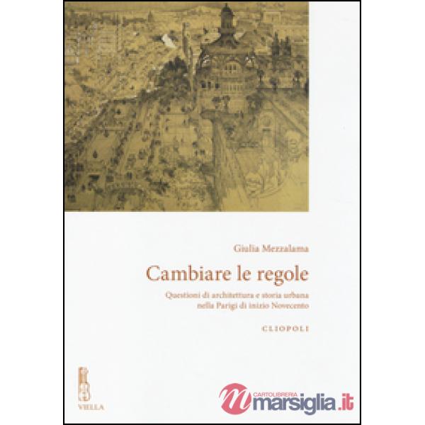 Cambiare le regole. Questioni di architettura e storia urbana nella Parigi di inizio Novecento