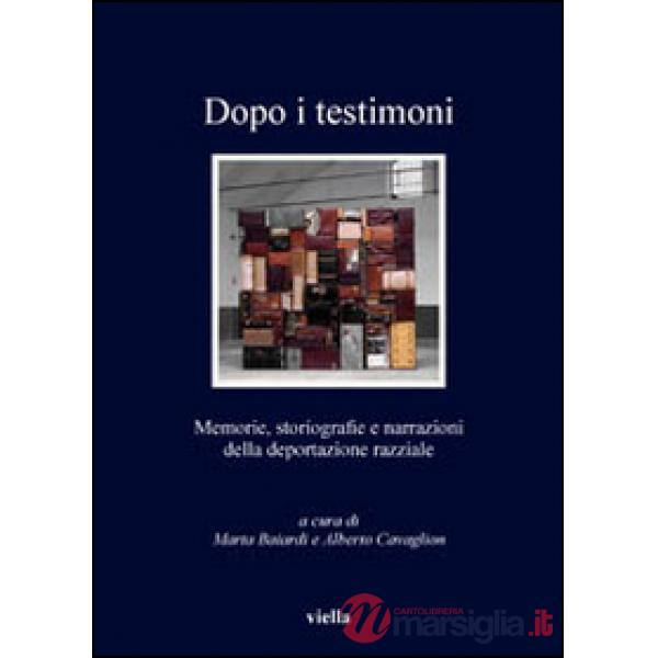 Dopo i testimoni. Memorie, storiografie e narrazioni della deportazione razziale