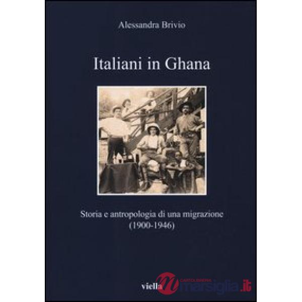 Italiani in Ghana. Storia e antropologia di una migrazione (1900-1946)