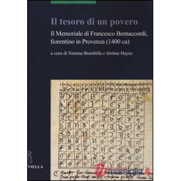 Tesoro di un povero. Il memoriale di Francesco Bentaccordi, fiorentino in Provenza (1400 ca) (Il)