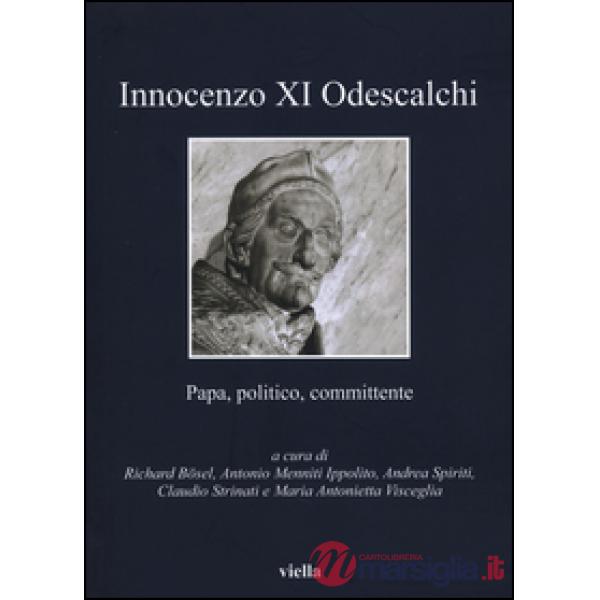 Innocenzo XI Odescalchi. Papa, politico, committente