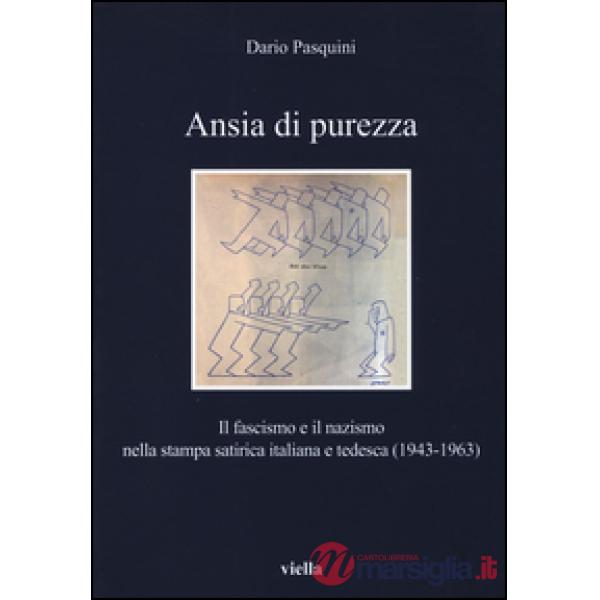 Ansia di purezza. Il fascismo e il nazismo nella stampa satirica italiana e tedesca (1943-1963)